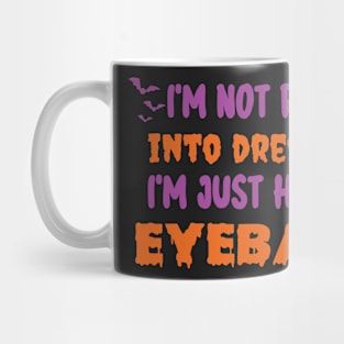 I'm Not Really Into Dressed Up I'm Just Here For Eyeballs Mug